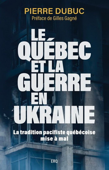 Le Québec et la guerre en Ukraine : la tradition pacifiste québécoise mise à mal - PIERRE DUBUC
