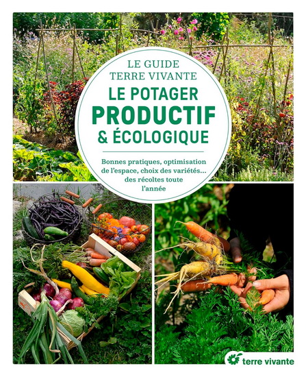 Le Potager productif & écologique : bonnes pratiques, optimisation de l'espace, choix des variétés... des récoltes toute l'année - COLLECTIF