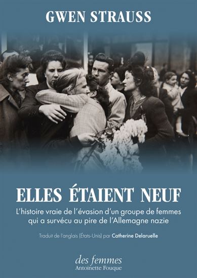 Elles étaient neuf : l'histoire vraie d'un groupe de femmes qui a survécu au pire de l'Allemagne nazie - GWEN STRAUSS