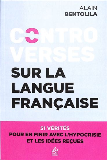 Controverse sur la langue française : du langage en général au français en particulier - ALAIN BENTOLILA