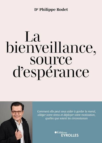 La Bienveillance, source d'espérance : comment elle peut vous aider à garder le moral, alléger votre stress et déployer votre motivation, quelles que soient les circonstances - PHILIPPE RODET