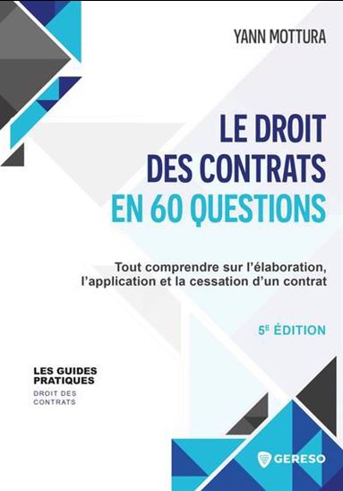 Le Droit des contrats en 60 questions : tout comprendre sur l&#39;élaboration, l&#39;application et la cessation d&#39;un contrat N. éd. - YANN MOTTURA