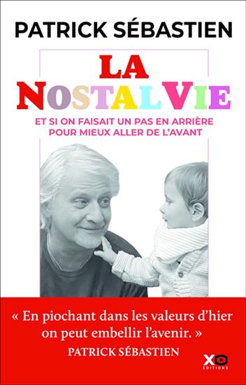 La Nostalvie : et si on faisait un pas en arrière pour mieux aller de l'avant - PATRICK SÉBASTIEN