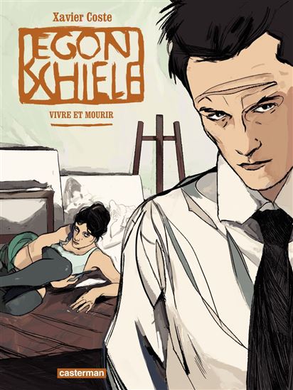 Egon Schiele : vivre et mourir - XAVIER COSTE