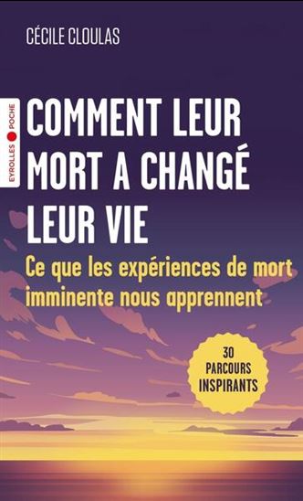 Comment leur mort a changé leur vie : ce que les expériences de mort imminente nous apprennent - CÉCILE CLOULAS