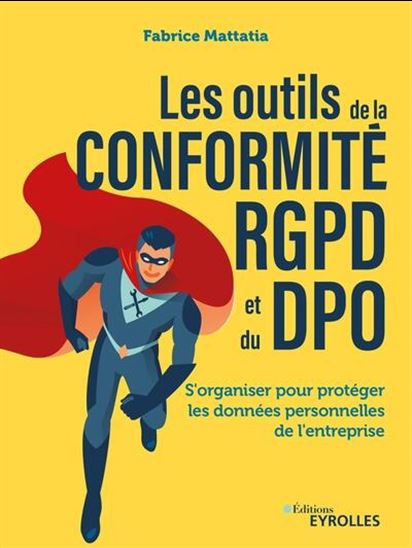 Les Outils de la conformité RGPD et du DPO : s'organiser pour protéger les données personnelles de l'entreprise - FABRICE MATTATIA