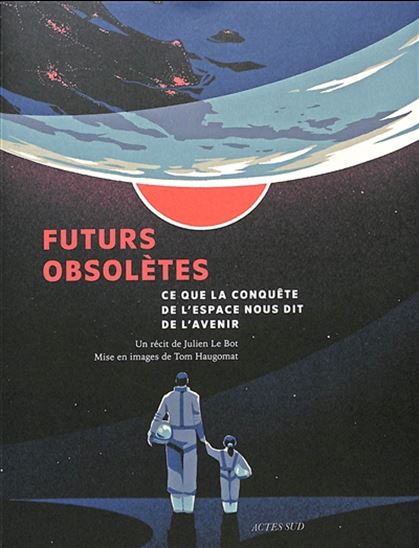 Futurs obsolètes : ce que la conquête de l'espace nous dit de l'avenir - JULIEN LE BOT - TOM HAUGOMAT