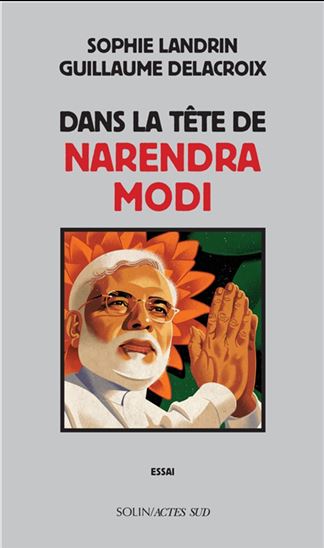 Dans la tête de Narendra Modi - SOPHIE LANDRIN - GUILLAUME DELACROIX