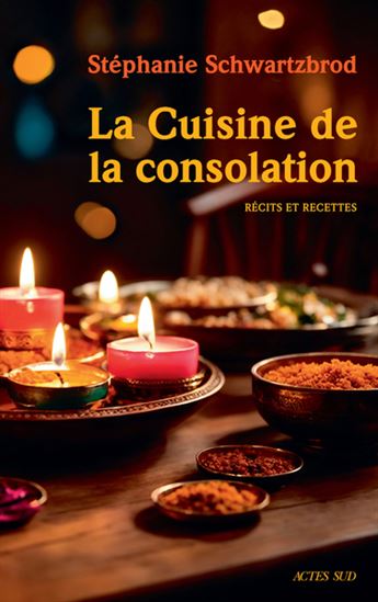 La Cuisine de la consolation : récits et recettes - STÉPHANIE SCHWARTZBROD
