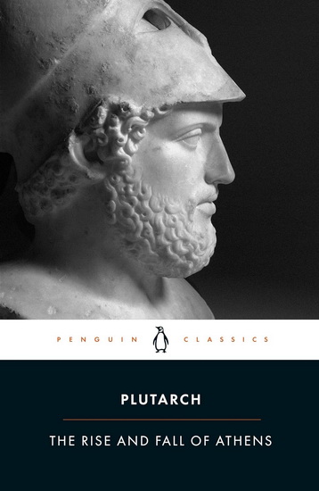 The Rise and Fall of Athens - PLUTARCH