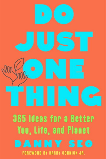 Do Just One Thing: 365 Ideas for a Better You, Life, and Planet - DANNY SEO