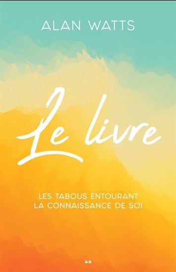 Tabous entourant la connaissance de soi : le livre - ALAN WATTS