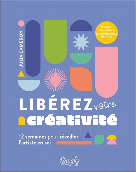 Libérez votre créativité : 12 semaines pour réveiller l'artiste en soi - JULIA CAMERON