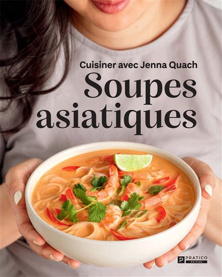 Soupes asiatiques : cuisiner avec Jenna Quach - JENNA QUACH