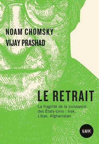 Le Retrait : la fragilité de la puissance des États-Unis : Irak, Libye, Afghanistan - NOAM CHOMSKY - VIJAY PRASHAD