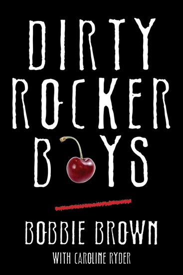 Dirty Rocker Boys - BOBBIE BROWN - CAROLINE RYDER