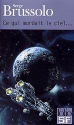 Ce qui mordait le ciel... - SERGE BRUSSOLO