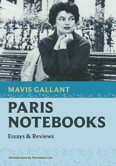 Paris Notebooks: Essays and Reviews - MAVIS GALLANT
