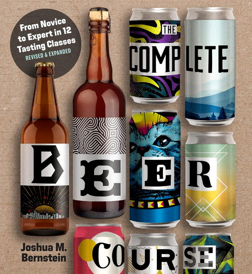 The Complete Beer Course: From Novice to Expert in Twelve Tasting Classes - JOSHUA M BERNSTEIN