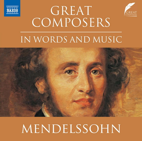 Mendelssohn: Great Composers in Words & Music - FELIX MENDELSSOHN