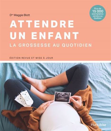 Attendre un enfant : la grossesse au quotidien N. éd. - MAGGIE BLOTT