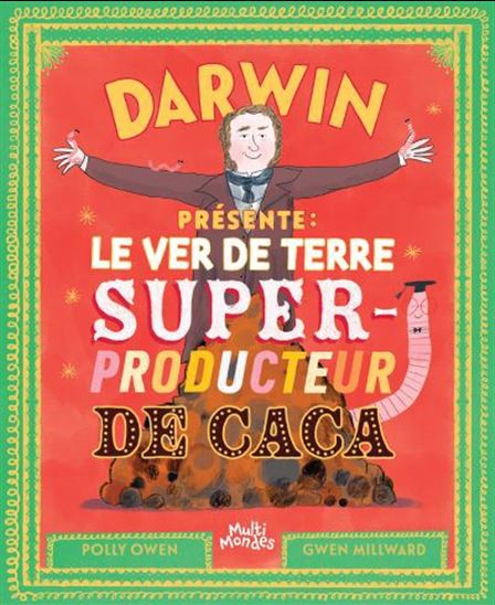 Darwin présente : le ver de terre, super-producteur de caca - POLLY OWEN - GWEN MILLWARD