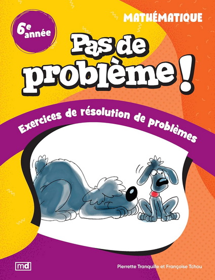 Pas de problème ! : Mathématique, 6e année N. éd. - PIERRETTE TRANQUILLE - FRANÇOISE TCHOU
