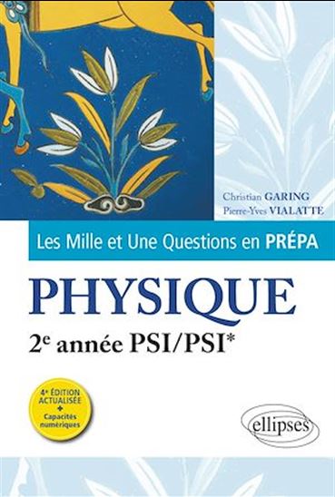 Les 1001 questions de la physique en prépa - 2e année PSI/PSI* - CHRISTIAN GARING - PIERRE-YVE VIALATTE