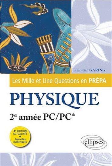 Les 1001 questions de la physique en prépa - 2e année PC/PC* - CHRISTIAN GARING