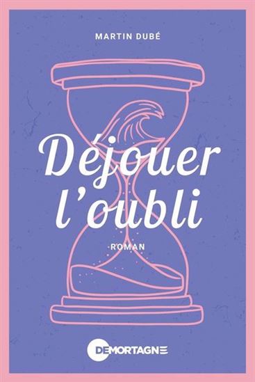 Déjouer l&#39;oubli - MARTIN DUBÉ