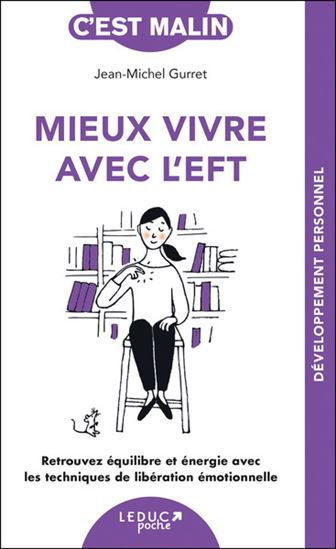 Mieux vivre avec l'EFT: retrouvez équilibre et énergie avec les techniques de libération émotionnelle N. éd. - JEAN-MICHEL GURRET