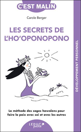 Les Secrets de l'ho'oponopono : la méthode des sages hawaïens pour faire la paix avec soi et avec les autres N. éd. - CAROLE BERGER & AL