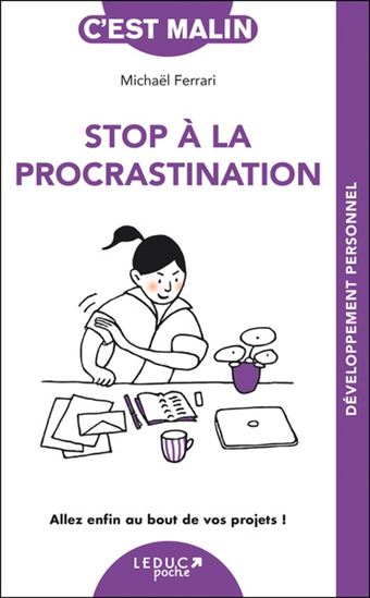 Stop à la procrastination : allez enfin au bout de vos projets ! N. éd. - MICHAEL FERRARI - CHRISTOPHE PETIT