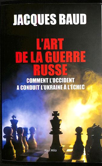 L&#39;Art de la guerre russe : comment l&#39;Occident a conduit l&#39;Ukraine à l&#39;échec - JACQUES BAUD