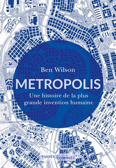 Metropolis : une histoire de la plus grande invention humaine - BEN WILSON