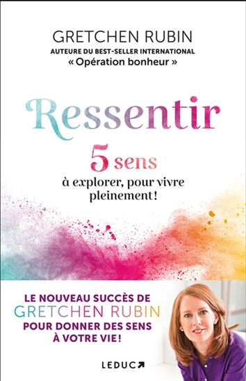 Ressentir : 5 sens à explorer pour vivre pleinement - GRETCHEN RUBIN
