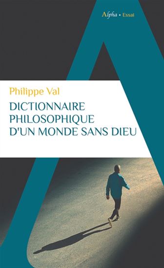 Dictionnaire philosophique d'un monde sans dieu - PHILIPPE VAL