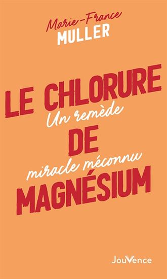 Le Chlorure de magnésium : un remède miracle méconnu N. éd. - MARIE-FRANCE MULLER