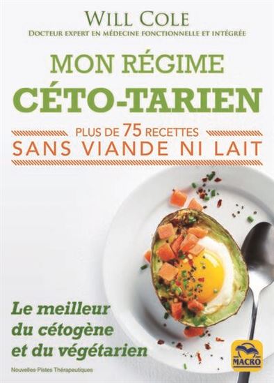 Mon régime céto-tarien : le meilleur du cétogène et du végétarien : plus de 75 recettes sans viande ni lait - WILL COLE