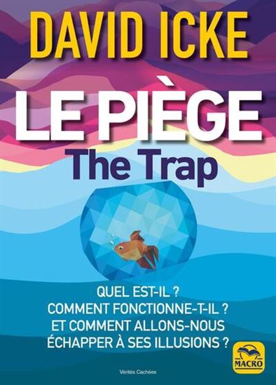 Le Piège : quel est-il ? Comment fonctionne-t-il ? Et comment allons-nous échapper à ses illusions ? - DAVID ICKE