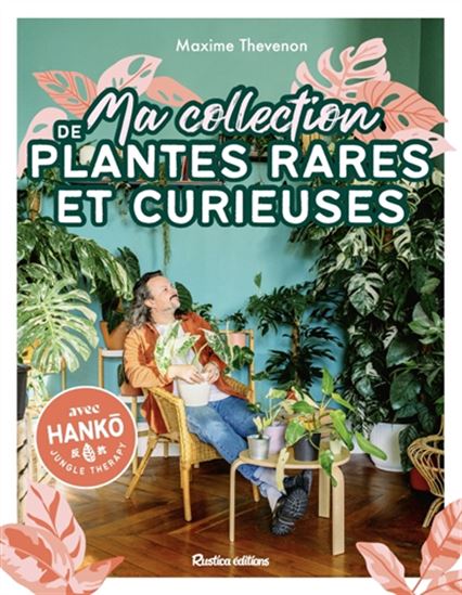 Ma collection de plantes rares et curieuses - MAXIME THÉVENON