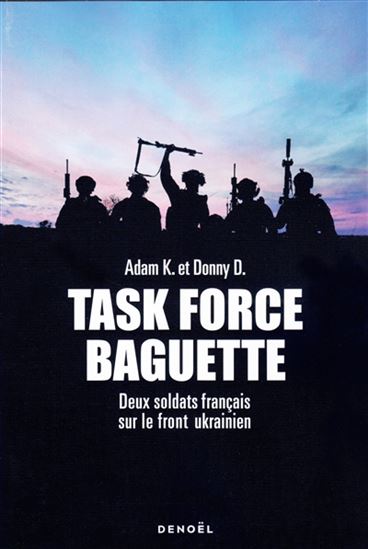 Task Force Baguette : deux ans sur le front ukrainien - ADAM - DONNY