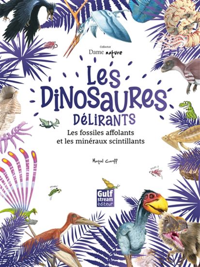 Les Dinosaures délirants, les fossiles affolants et les minéraux scintillants - Collectif