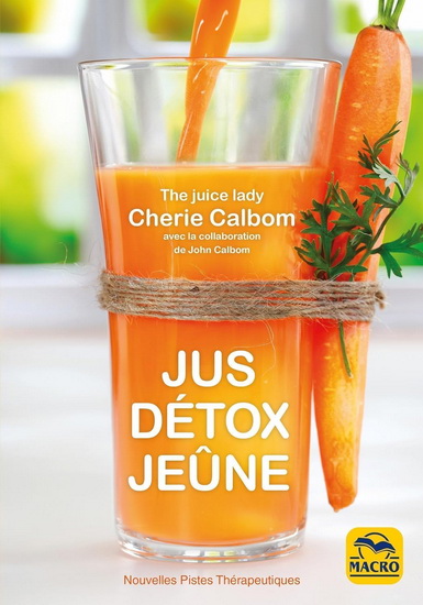 Jus, détox, jeûne : pour se purifier et se débarrasser des toxines N. éd. - CHERIE CALBOM - JOHN
