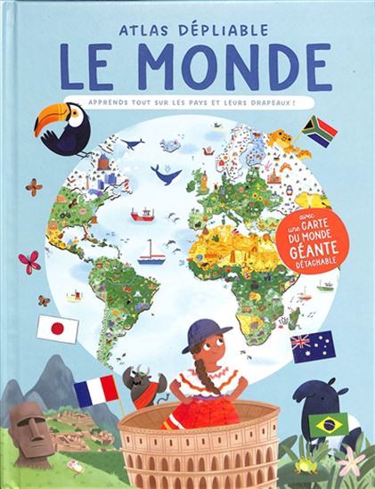 Le Monde : atlas dépliable : apprends tout sur les pays et leurs drapeaux ! N. éd. - LUCY SEMPLE