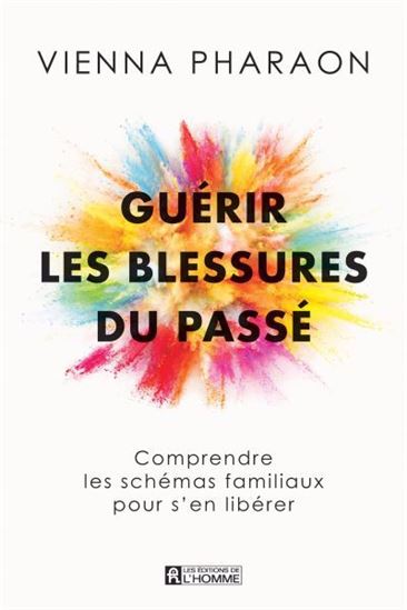 Guérir les blessures du passé : comprendre les schémas familiaux et s'en libérer - VIENNA PHARAON