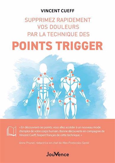 Supprimez rapidement vos douleurs par la technique des points trigger N. éd. - VINCENT CUEFF