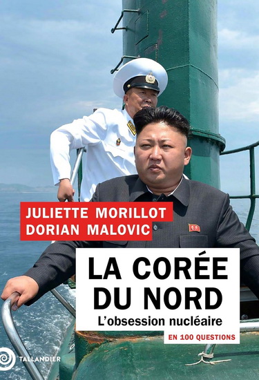 La Corée du Nord en 100 questions : l'obsession nucléaire N. éd. - JULIETTE MORILLOT - DORIAN MALOVIC