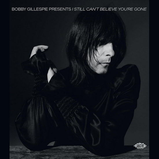 Bobby Gillespie Presents I Still Can't Believe You're Gone - COMPILATION