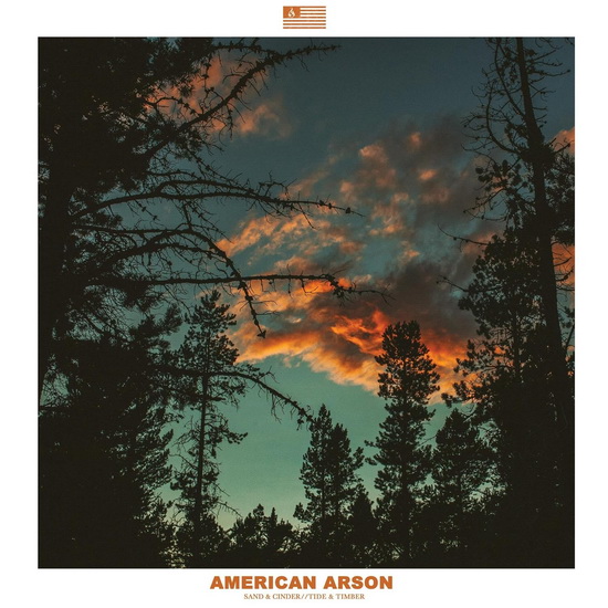 Sand & Cinder, Tide & Timber - AMERICAN ARSON